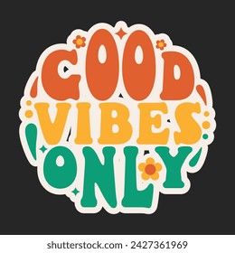 Good vibes only - inspirational quote in trendy 70s groovy style. Retro slogan in round shape. Motivational vintage lettering, design for posters, t-shirt, cards and stickers