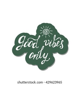 Good vibes only. Inspirational quote about happy. Modern calligraphy phrase with hand drawn sun. Positive hippy print. 