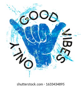 Good Vibes Only Inspirational Sign. Shaka Symbol. Hang Loose Hand Gesture. Grunge T-Shirt Design. Editable.