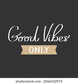 Good vibes only lettering. Calligraphy handwritten inscription, motivation quote. Print, vector