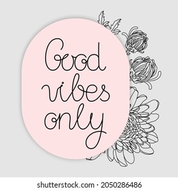 Good Vibes Only lettering with elegance flowers on background