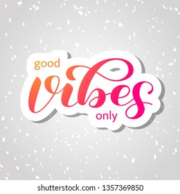 Good vibes only  lettering. Optimistic quote for clothes, banner or postcard. Vector illustration