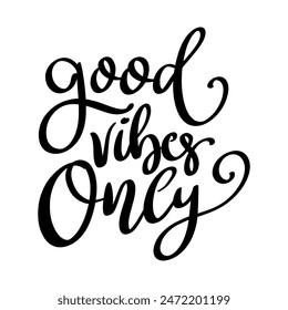 Good vibes only. Lettering phrase isolated on white background. Vector illustration