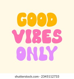 Good vibes only lettering quote. Vector illustration in hippie groovy style. Positive motivation phrase