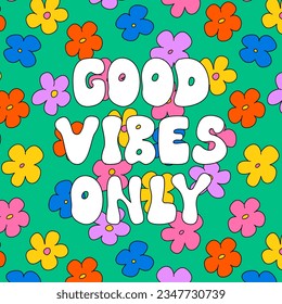 Good vibes only lettering quote with colorful flowers. Vector illustration in hippie groovy style. Retro poster, greeting card