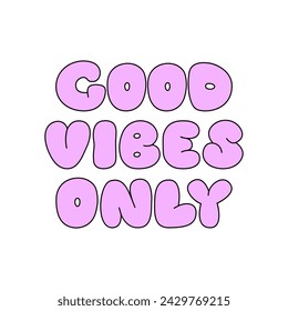 Good vibes only lettering quote. Cute outline phrase in retro cartoon style. Bubble gum typeface vector illustration