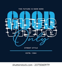 good vibes only lettering typography vector, abstract graphic, illustration, for print t shirt