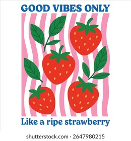 Good Vibes only like a ripe strawberry - Summer fruits T-shirt vector, Retro Summer Beach Vibes, kawaii fruit food Tees, Fruit Quote For Shirts