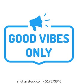 Good vibes only, megaphone icon. Flat vector illustration on white background. Can be used business company for social media.