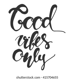 Good vibes only. Modern calligraphic style. Hand lettering and custom typography for your designs: t-shirts, bags, for posters, invitations, cards, etc.