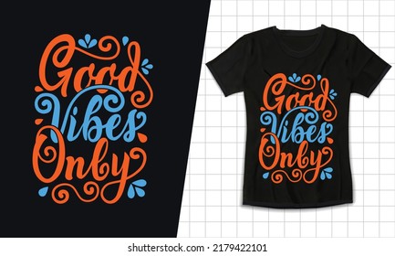 Good vibes only modern typography inspirational quotes t shirt design for fashion apparel