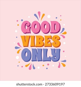 Good vibes only modern typography, positive message with colorful dots