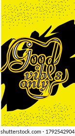 Good vibes only, Motivation Quote Poster Vector Concept. Creative Bold Inspiring Typography Illustration On Grunge Texture Rough Background