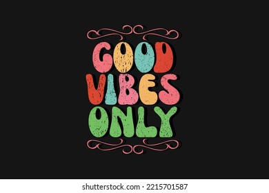 Good vibes only motivational and colorful modern typography t shirt design, vintage, retro, 70s, Inspirational positive sign very cute and super comfy sleep shirt, SVG PNG PDF.