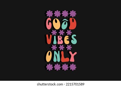 Good vibes only motivational and colorful modern typography t shirt design, vintage, retro, 70s, Inspirational positive sign very cute and super comfy sleep shirt, SVG PNG PDF.