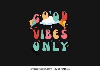 Good vibes only motivational and colorful modern typography t shirt design, vintage, retro, 70s, Inspirational positive sign very cute and super comfy sleep shirt, SVG PNG PDF.