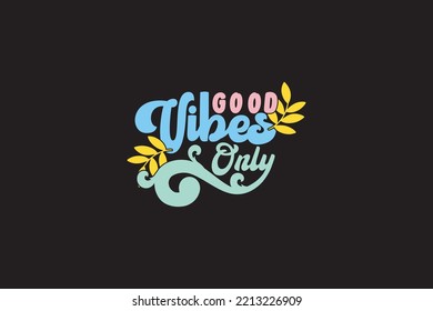 Good vibes only motivational poster and colorful modern typography t shirt design, vintage, retro, 70s, Inspirational positive sign adorable and super comfy sleep shirt, SVG PNG PDF.