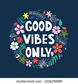 Good vibes only - motivational quote with a floral frame in a round shape on a blue background. Unique inspirational poster in a vector.