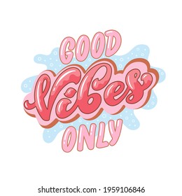 Good vibes only motivational quote lettering. Hand-drawn vector illustration for cards, stickers or posters. Creative typography on white background with decorative elements.