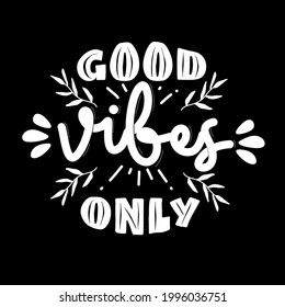 good vibes only. Motivational quotes. hand drawn lettering poster. Motivational typography for prints. vector lettering