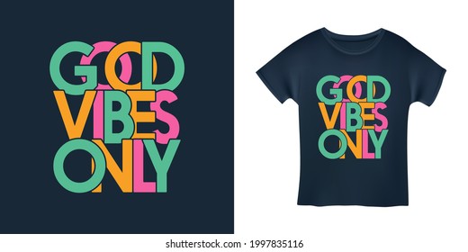 Good vibes only motivational typography t-shirt design. Hand crafted colorful lettering for prints, posters, decor. Vector vintage illustration.