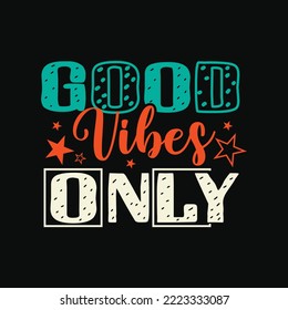 Good vibes only motivational typography lettering for prints, posters, decor. Vector vintage illustration t-shirt design