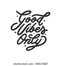 Good vibes only motivational typography. Hand crafted lettering for prints, posters, decor. Vector vintage illustration.