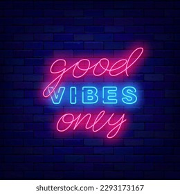 Good vibes only neon label. Luminous lettering on brick wall. Happy motivational signboard for night club, cafe. Shiny flyer. Editing text. Happiness banner. Vector stock illustration