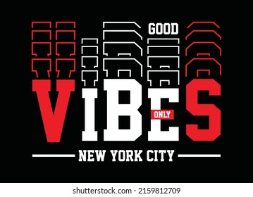 Good vibes only, new york city, typography graphic design, for t-shirt prints, vector illustration