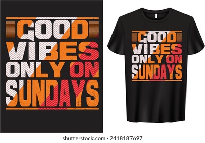 "Good Vibes Only on Sundays" T-shirt design. High-quality typographic t-shirt design.