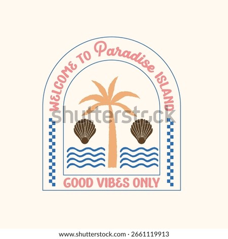 Good Vibes Only Palm Tree Illustration, Summer Vacation Retro Style. Summer Island Badge 