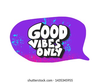 Good vibes only phrase with speech bubble isolated. Stylized quote. Vector illustration.