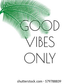 Good Vibes Only, phrase with vector palm trees on white background