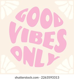 Good vibes only pink phrase in circle shape, groovy poster in 1970s style, lettering in groovy style, vector banner, poster, card with quotation in 70s old fashioned style.