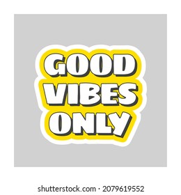 Good vibes only pop art lettering. Cute cartoon colorful quote sticker.