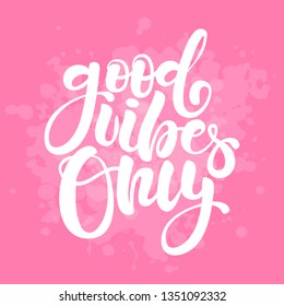 Good vibes only. Positive inspirational quote on pink background. Handwritten lettering. Vector illustration about positive thinking for greeting card, poster and banner template.