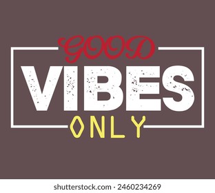 Good Vibes Only, Positive Quotes For Print t shirt graphic vector