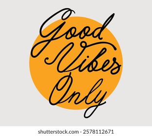 Good Vibes Only positive quotes Slogan Typography print with illustration for graphic tee t-shirt or poster.