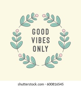 Good VIbes Only. Positive vibes only. wise quote with laurel wreath frame