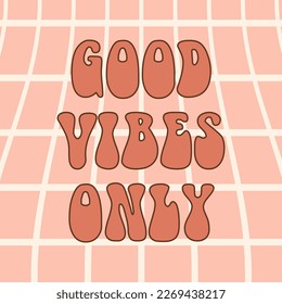 Good vibes only poster. Retro groovy background.