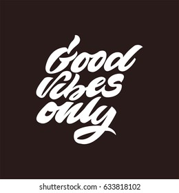 Good vibes only. Premium handmade vector lettering and calligraphy phrase for invitation, greeting card, t-shirt, prints, social media, blogs and posters .Vector illustration.