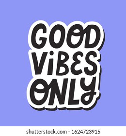 Good vibes only quote. Hand drawn vector positive  lettering for badge, poster, textile. Isolated design element