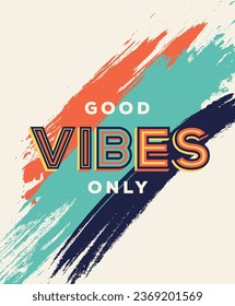 Good vibes only quote in modern typography. Positive thinking quote in geometric style.