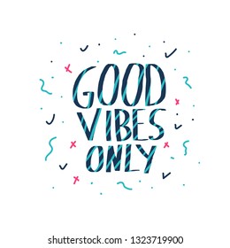Good Vibes Only quote. Poster template with handwritten lettering. Hand lettered message. Inspirational poster with text. Vector conceptual illustration.