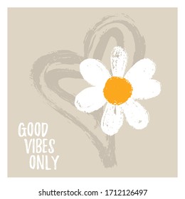 Good Vibes Only quote template card with daisy and heart. Hand draw flower for home interior. Vector Illustration