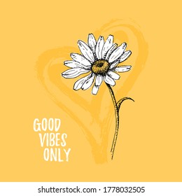 Good Vibes Only quote template card with daisy and heart. Hand draw flower for home interior. Vector Illustration