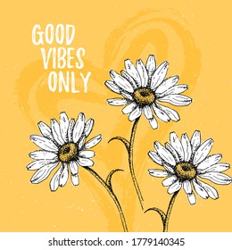 Good Vibes Only quote template card with daisy and heart. Hand draw flower for home interior. Vector Illustration