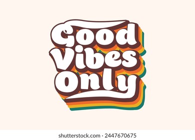 Good vibes only quote trendy hippie text typography vintage retro 70s rainbow concept 3d t shirt design vector template for t shirt, poster, banner, wall art. 