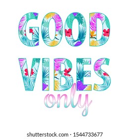 Good vibes only quote with tropical leaves. Vector lettering template for invitation and greeting card, t-shirt, prints and posters. Isolated slogan on white background. 