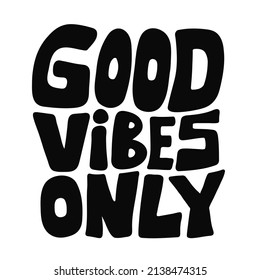 Good Vibes Only Quote. Vector Hand Drawn Cartoon Illustration. Isolated On White Background. Good Vibes Only Letters Text Print For T-shirt,poster,card Concept